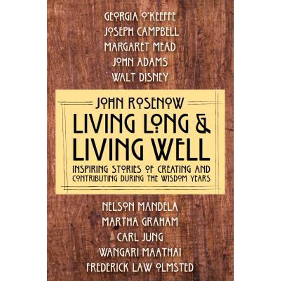 Pre-Owned Living Long & Living Well: Inspiring Stories of Creating and Contributing during the Wisdom Years (Paperback) 0990554414 9780990554417