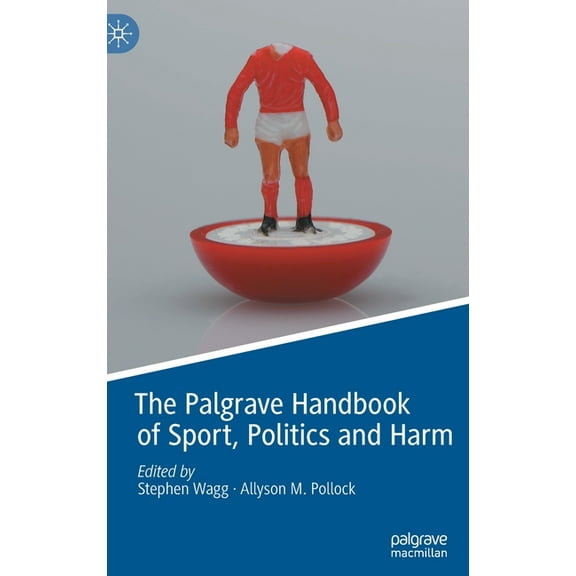 The Palgrave Handbook of Sport, Politics and Harm, (Hardcover)