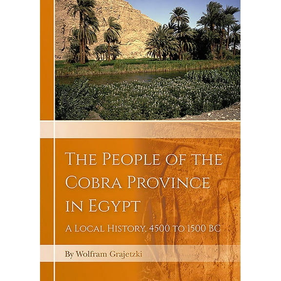 The People of the Cobra Province in Egypt : A Local History, 4500 to 1500 BC (Hardcover)