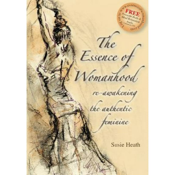 Pre-Owned The Essence of Womanhood: Re-Awakening the Authentic Feminine (Paperback) 1905823363 9781905823369