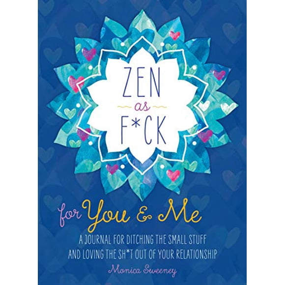 Zen as F*ck for You and Me: A Journal for Ditching the Small Stuff and Loving the Sh*t Out of Your Relationship