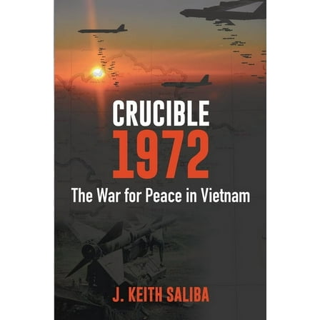 Crucible 1972: The War for Peace in Vietnam, (Paperback)