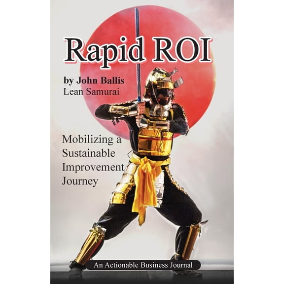 Rapid ROI : Mobilizing a Sustainable Improvement Journey (Paperback)