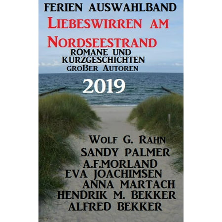 Ferien Auswahlband Liebeswirren am Nordseestrand 2019 - Romane und Kurzgeschichten großer Autoren - (Best Am Mtb 2019)