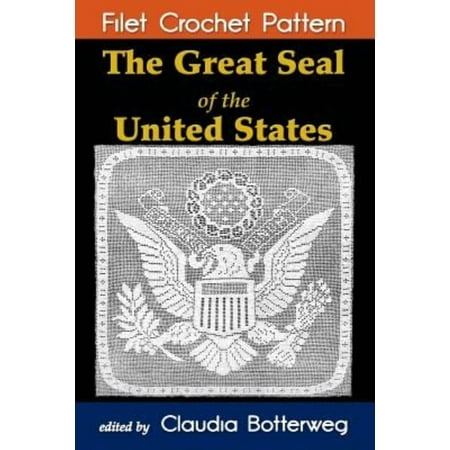 - The Great Seal of the United States Filet Crochet Pattern: Complete Instructions and Chart