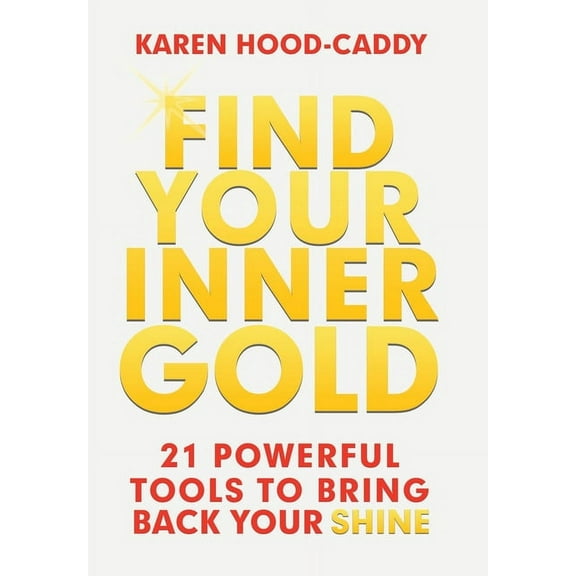 Find Your Inner Gold: 21 Powerful Tools to Bring Back Your Shine (Hardcover)