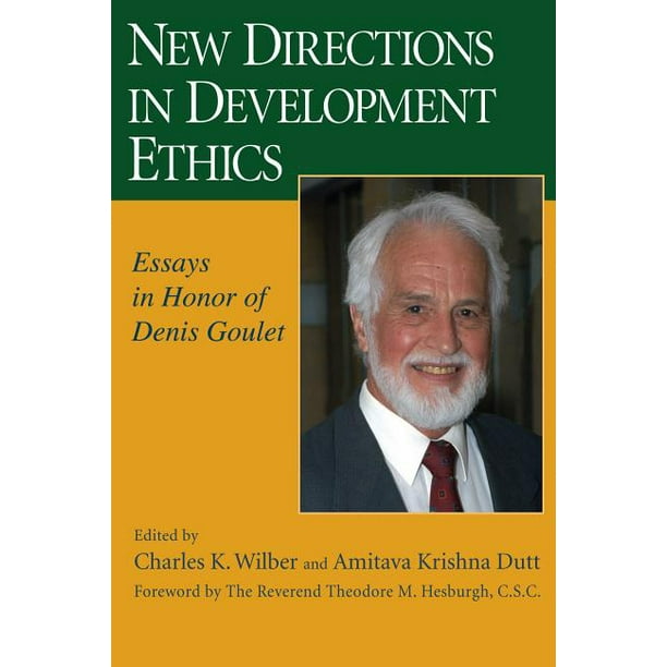 New Directions in Development Ethics Essays in Honor of Denis Goulet