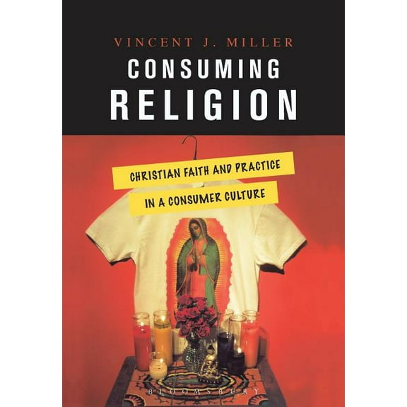 Consuming Religion: Christian Faith and Practice in a Consumer Culture, (Paperback)