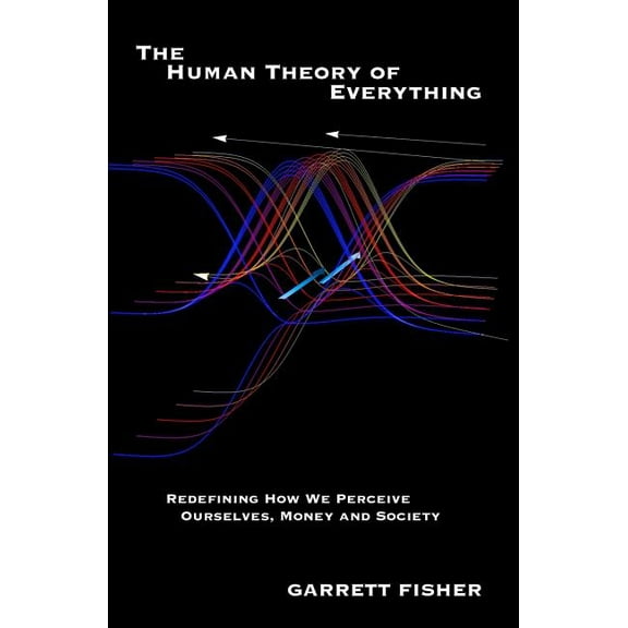 The Human Theory of Everything (Paperback) by Garrett L Fisher