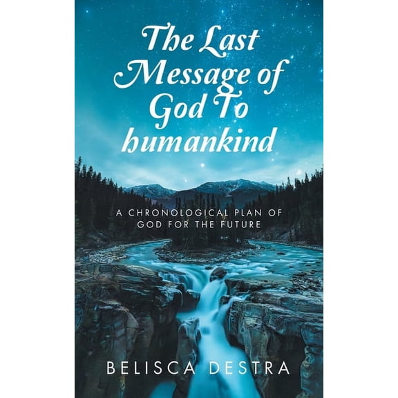 The Last Message of God To humankind: A Chronological plan Of God for the Future, (Paperback)