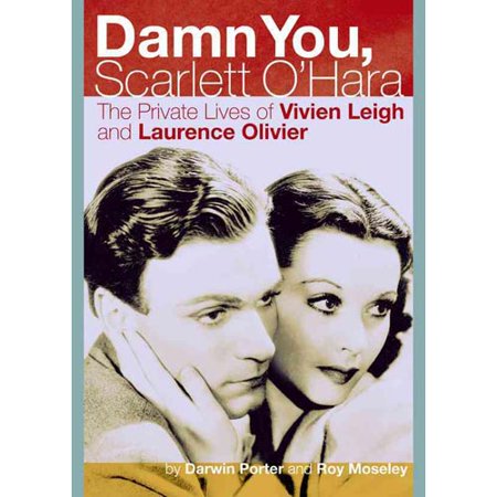 Damn You, Scarlett O'Hara: The Private Lives of Vivien Leigh and Laurence Olivier