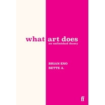 What Art Does: An Unfinished Theory, (Hardcover)