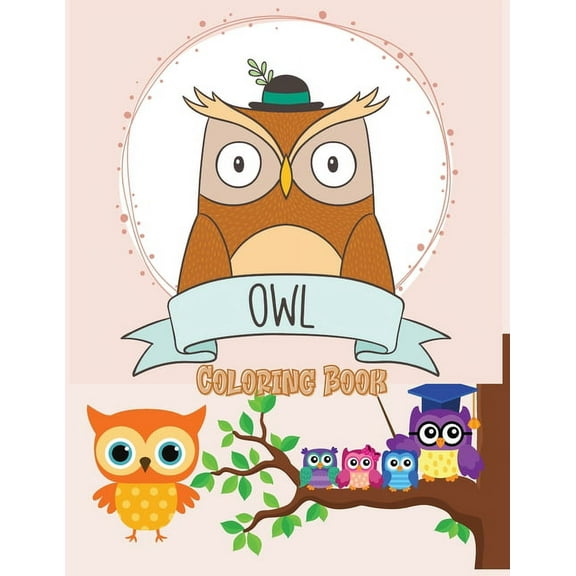 Owl Coloring Book: Cute Owl Designs to Color for Girls, Boys, and Kids of All Ages, (Paperback)