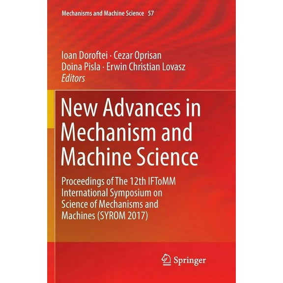Mechanisms and Machine Science New Advances in Mechanism and Machine Science: Proceedings of the 12th Iftomm International Symposium on Science of Mech, Book 57, (Paperback)