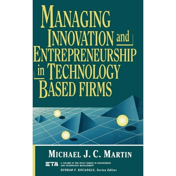Wiley Engineering and Technology Managem Managing Innovation and Entrepreneurship in Technology-Based Firms, Book 20, (Hardcover)