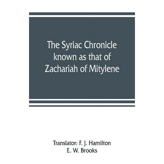 The Syriac chronicle known as that of Zachariah of Mitylene, (Paperback)