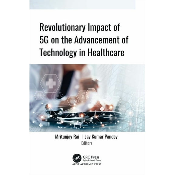 Revolutionary Impact of 5G on Advancement of Technology in Healthcare, (Hardcover)