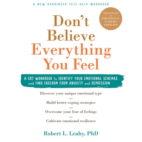 Pre-Owned Don't Believe Everything You Feel: A CBT Workbook to Identify Your Emotional Schemas and Find Freedom from Anxiety and Depression [Paperback] Leahy PhD, Robert L.