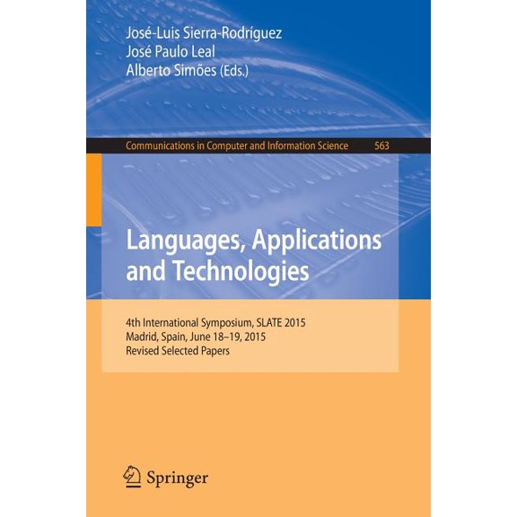 Communications in Computer and Informati Languages, Applications and Technologies: 4th International Symposium, Slate 2015, Madrid, Spain, June 18-19, 2015, Revi, Book 563, (Paperback)