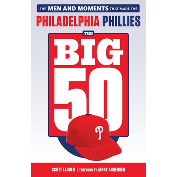 Pre-Owned The Big 50: Philadelphia Phillies: The Men and Moments That Make the Philadelphia Phillies (Paperback) 1629377538 9781629377537