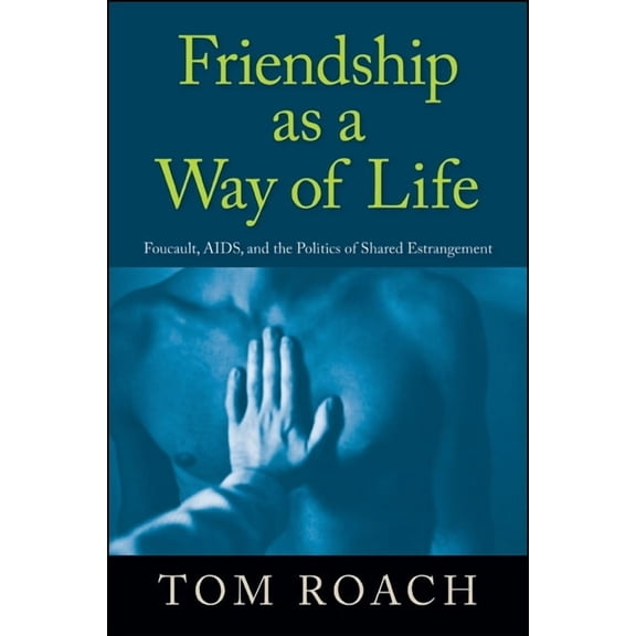Friendship as a Way of Life: Foucault, Aids, and the Politics of Shared Estrangement (Paperback)