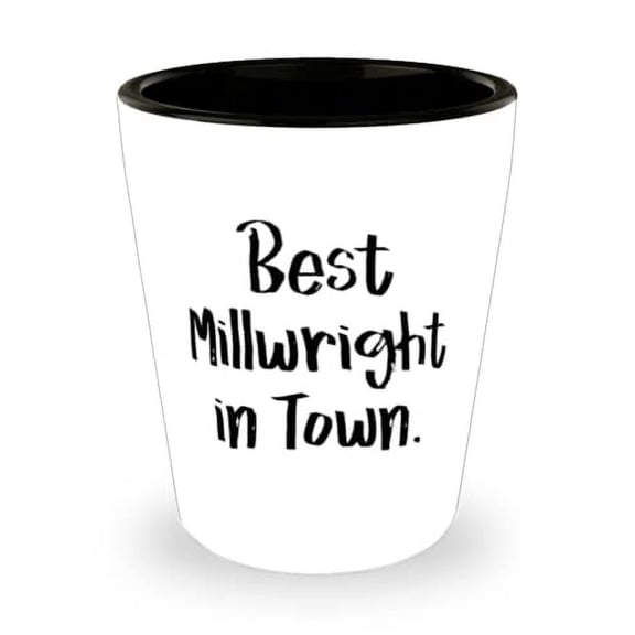amangny Joke Millwright Gifts, Best Millwright in Town, Useful Birthday Shot Glass From Men Women, Millwright mug, Millwright keychain, Millwright Tshirt, Millwright coffee mug, Millwright travel mug