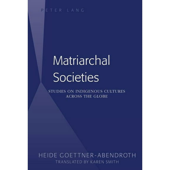 Matriarchal Societies: Studies on Indigenous Cultures Across the Globe (Paperback)