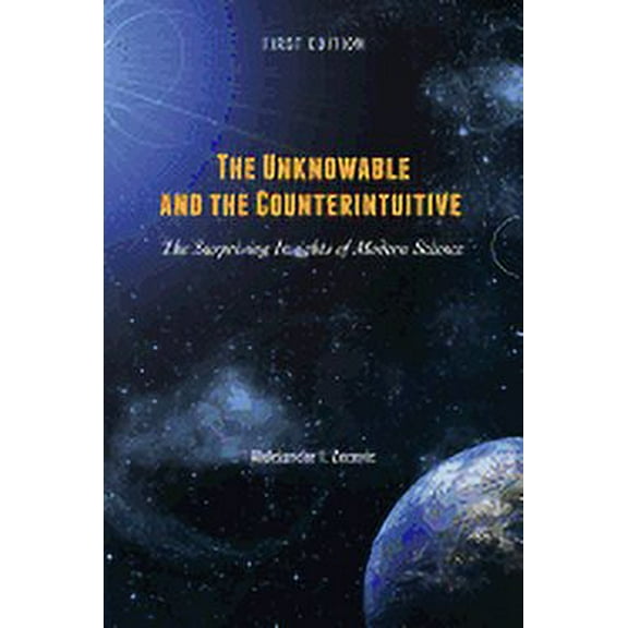 The Unknowable and the Counterintuitive: The Surprising Insights of Modern Science, (Paperback)