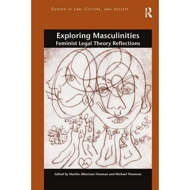 Gender in Law, Culture, and Society Exploring Masculinities: Feminist Legal Theory Reflections, (Hardcover)