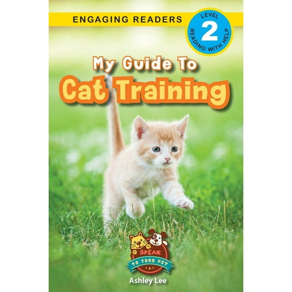 Speak to Your Pet My Guide to Cat Training: Speak to Your Pet (Engaging Readers, Level 2), Book 1, (Paperback)