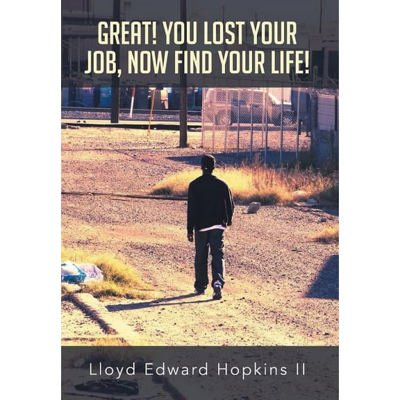 Great! You Lost Your Job, Now Find Your Life! (Hardcover)