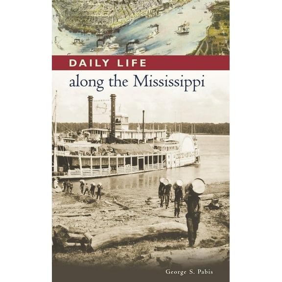 Greenwood Press Daily Life Through Histo Daily Life Along the Mississippi, (Hardcover)