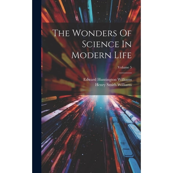 The Wonders Of Science In Modern Life; Volume 5 (Hardcover)