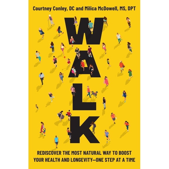 Walk: Rediscover the Most Natural Way to Boost Your Health and Longevity--One Step at a Time, (Hardcover)