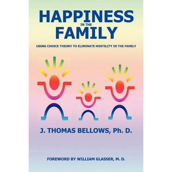 Happiness in the Family: Using Choice Theory to Eliminate Hostility in the Family (Paperback)