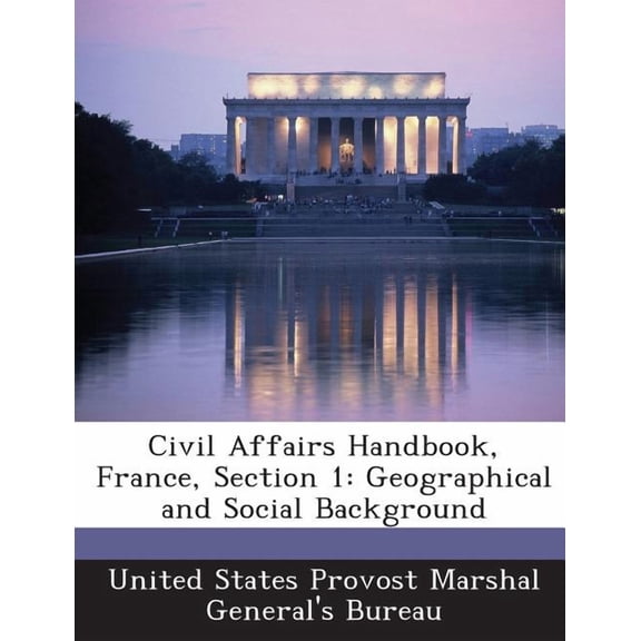 Civil Affairs Handbook, France, Section 1 : Geographical and Social Background (Paperback)