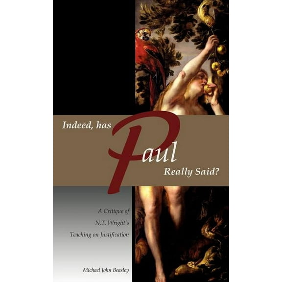 Indeed, has Paul Really Said? - A Critique of N.T. Wright's Teaching on Justification, (Paperback)