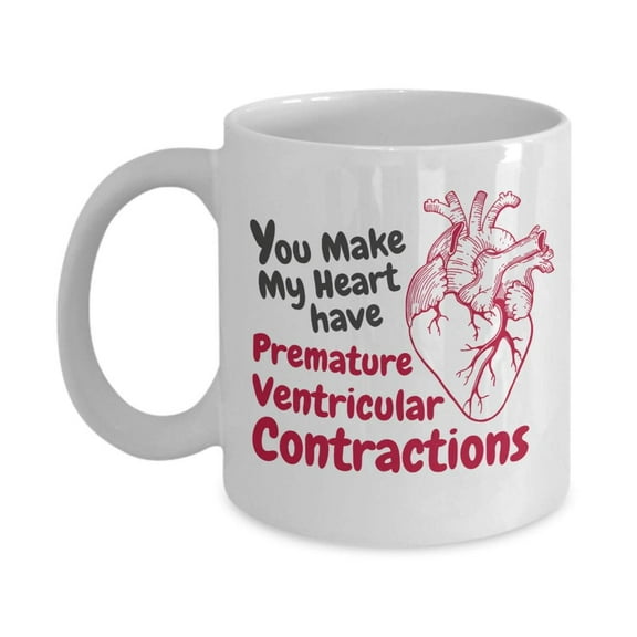 You Make My Heart Have Premature Ventricular Contractions Funny Valentines Day Coffee & Tea Gift Mug For A Doctor Husband, Hospital Nurse Wife, Nursing Girlfriend, Medical Student Boyfriend & Crush