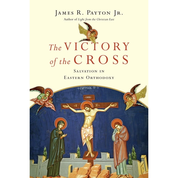 The Victory of the Cross: Salvation in Eastern Orthodoxy, (Paperback)