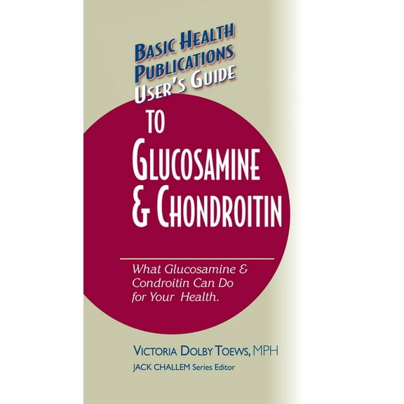 Basic Health Publications User's Guide User's Guide to Glucosamine and Chondroitin, (Hardcover)