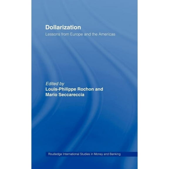 Routledge International Studies in Money Dollarization: Lessons from Europe for the Americas, Book 22, (Hardcover)