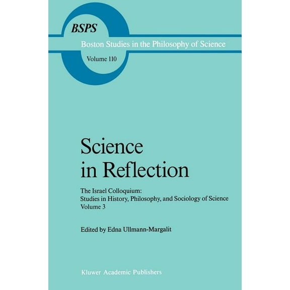 Boston Studies in the Philosophy and His Science in Reflection: The Israel Colloquium: Studies in History, Philosophy, and Sociology of Science Volume 3, Book 110, (Paperback)