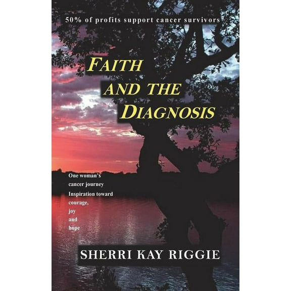 Faith and the Diagnosis: One woman's cancer journey; Inspiration toward courage joy and hope, (Paperback)