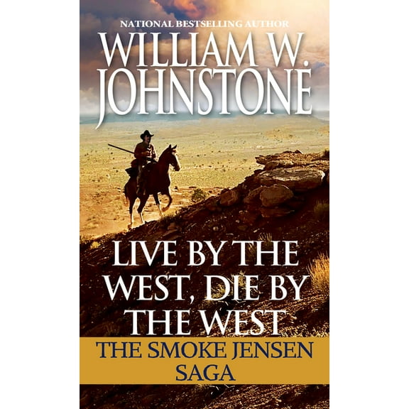 Mountain Man Live by the West, Die by the West: The Smoke Jensen Saga, (Paperback)