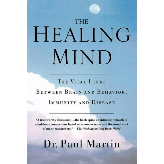 The Healing Mind: The Vital Links Between Brain and Behavior, Immunity and Disease, (Paperback)