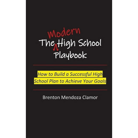 The Modern High School Playbook: How to Build a Successful High School Plan to Achieve Your Goals
