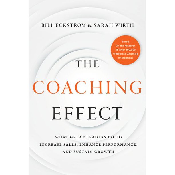 The Coaching Effect What Great Leaders Do to Increase Sales, Enhance Performance, and Sustain