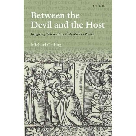 Between the Devil and the Host: Imagining Witchcraft in Early Modern Poland