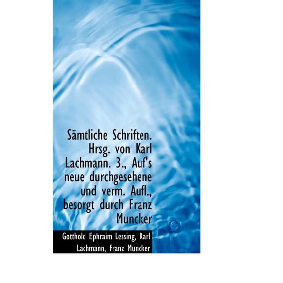 Samtliche Schriften. Hrsg. Von Karl Lachmann. 3., Auf's Neue Durchgesehene Und Verm. Aufl., Besorgt (Hardcover)