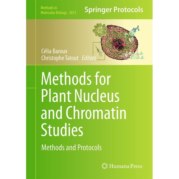 Methods in Molecular Biology Methods for Plant Nucleus and Chromatin Studies: Methods and Protocols, Book 2873, (Hardcover)